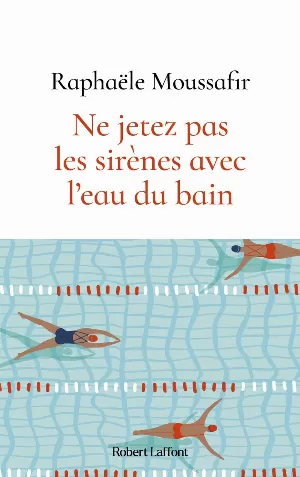 Raphaële Moussafir – Ne jetez pas les sirènes avec l'eau du bain